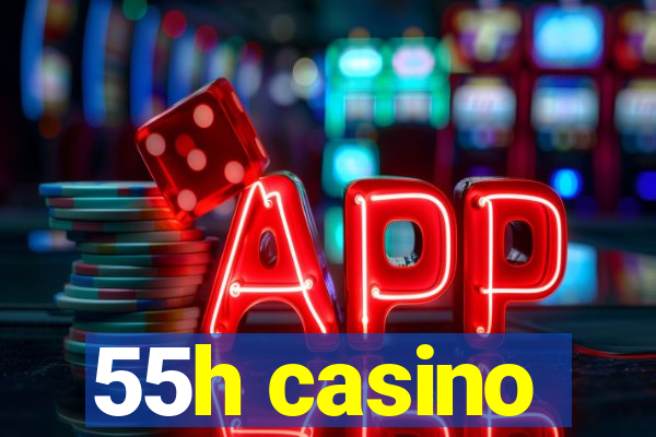 55h casino